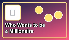 Who Wants to be a Millionaire